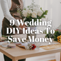 9 Elegant DIY Wedding Ideas to Save Money Without Compromising on Style