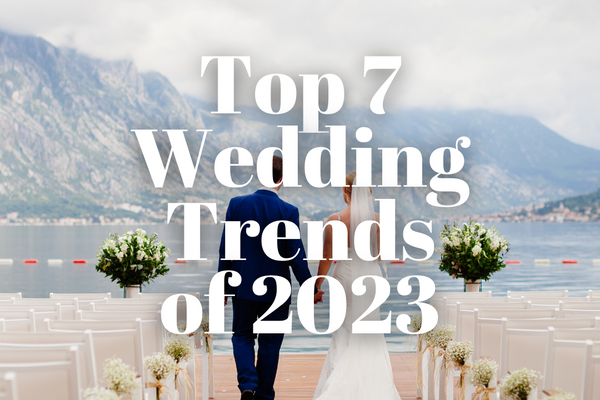 Top 7 Wedding Trends of 2023