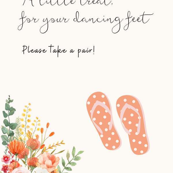 A stylish wedding sign reading "A little treat for your dancing feet, please take a pair", displayed next to a basket of flip-flops for guests. The design features elegant typography, perfect for a wedding reception.