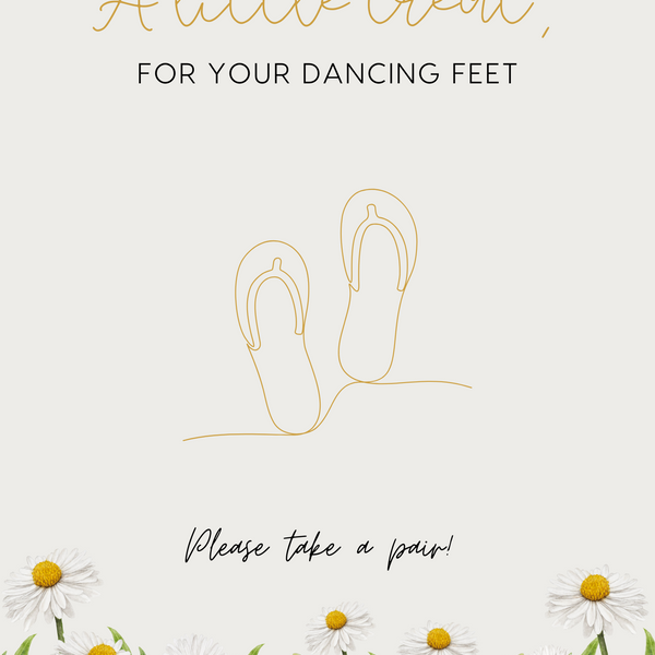 A stylish wedding sign reading "A little treat for your dancing feet, please take a pair", displayed next to a basket of flip-flops for guests. The design features elegant typography, perfect for a wedding reception.