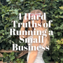 4 Hard Truths of Running a Small Business (that nobody talks about)