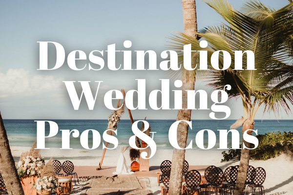 Destination Weddings: Pros, Cons, and Planning Tips