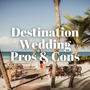 Destination Weddings: Pros, Cons, and Planning Tips