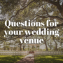 Essential Questions to Ask Your Wedding Venue
