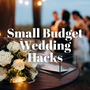 Budget-Friendly Wedding Hacks Every Bride Should Know