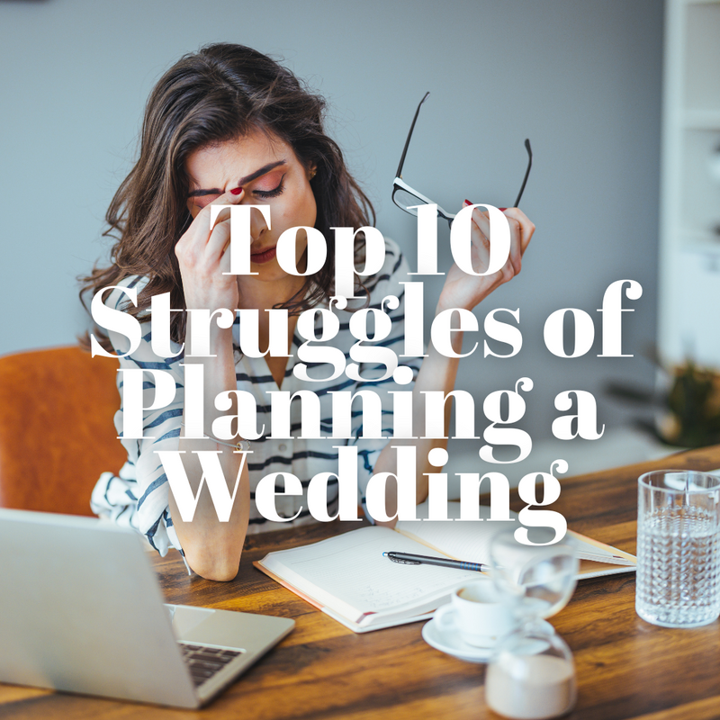 Navigating the Knot: The Top 10 Struggles of Planning You Own Wedding