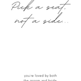 Dreamy Pick A Seat, Not A Side you're loved by both the groom and bride Sign